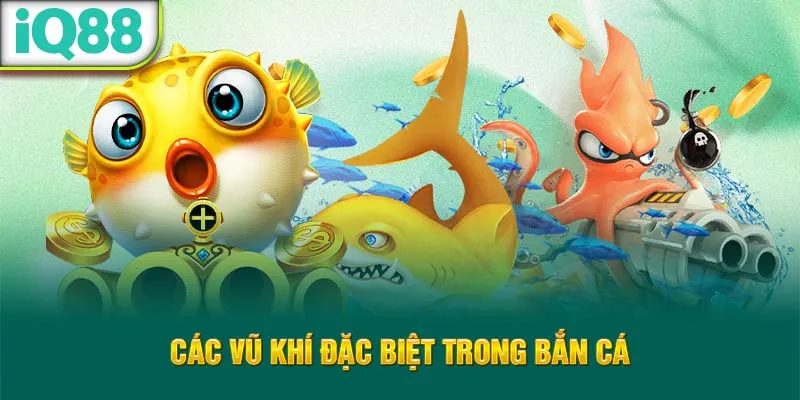 cac-vu-khi-dac-biet-trong-ban-ca_53_11zon