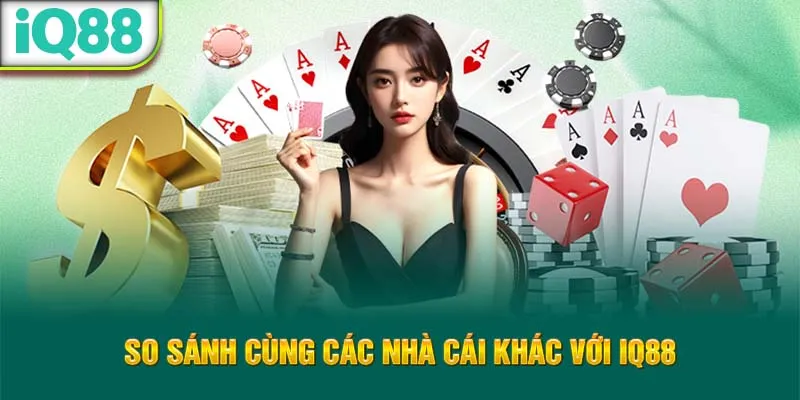 so-sanh-cung-cac-nha-cai-khac-voi-iq88_17_11zon